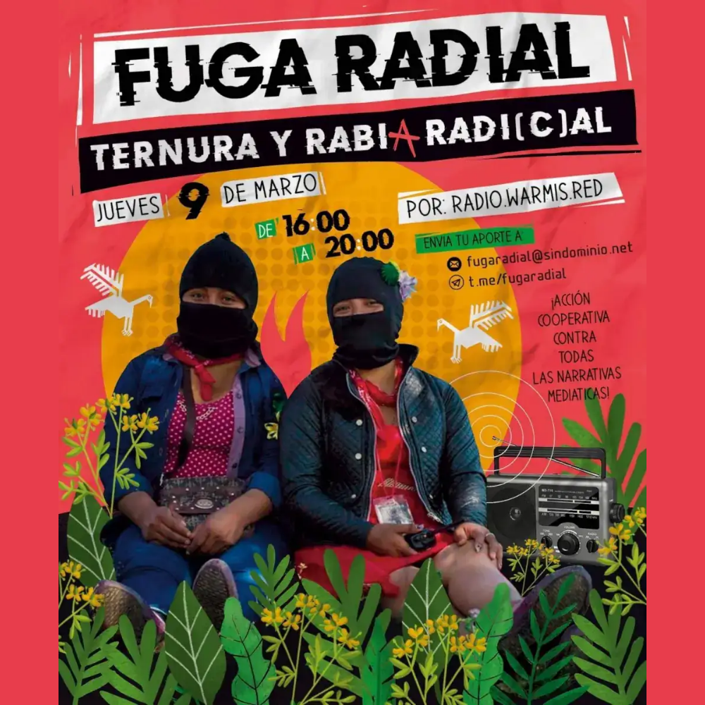 Cartel de la Fuga Radial de color coral con dos mujeres zapatistas sentadas al centro, rodeadas de plantas verdes. En la parte del centro y arriba se lee: Fuga Radial, ternura y radia radical.